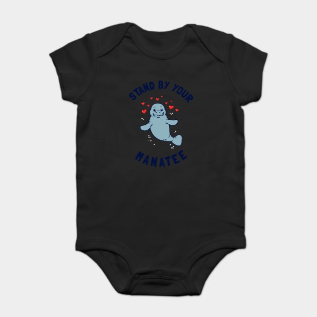 Stand By Your Manatee Baby Bodysuit by dumbshirts